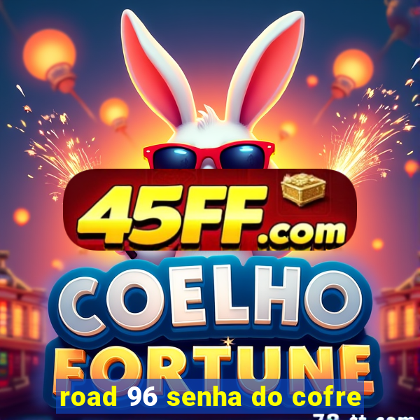 road 96 senha do cofre